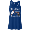 Ya you done messed up a a ron, aaron t shirt, hoodies, tank top