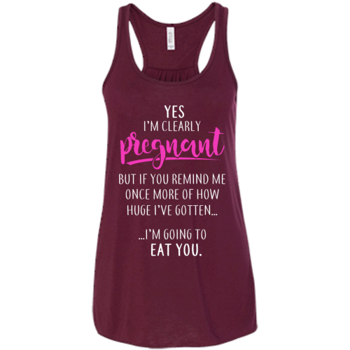 Yes I'm Clearly Pregnant But If You Remind Me T Shirts, Tank Top
