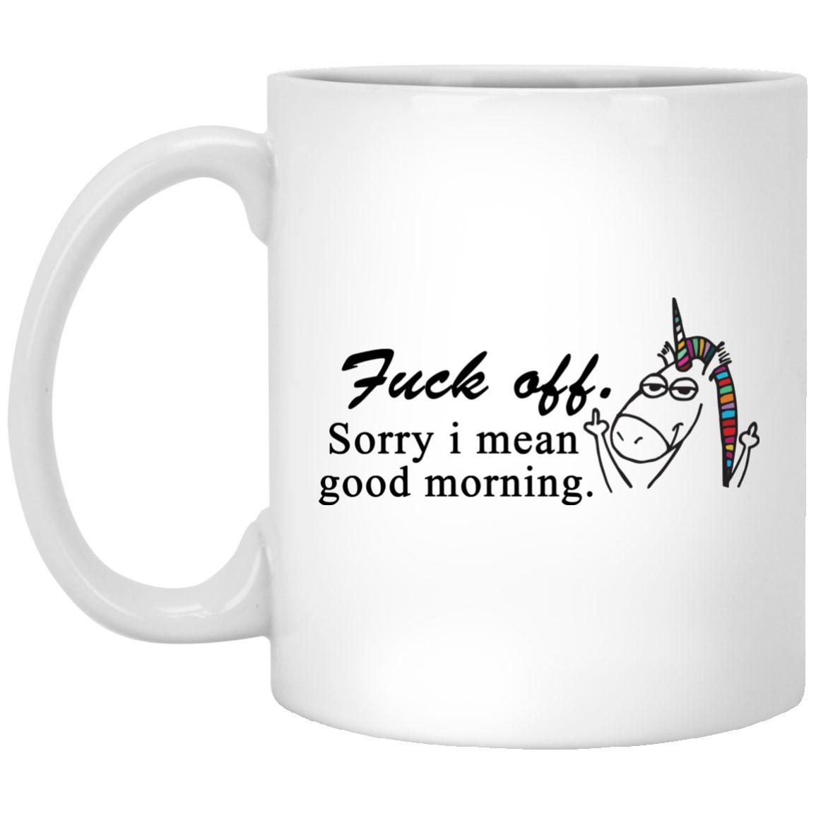 Fuck Off sorry I mean good morning mug
