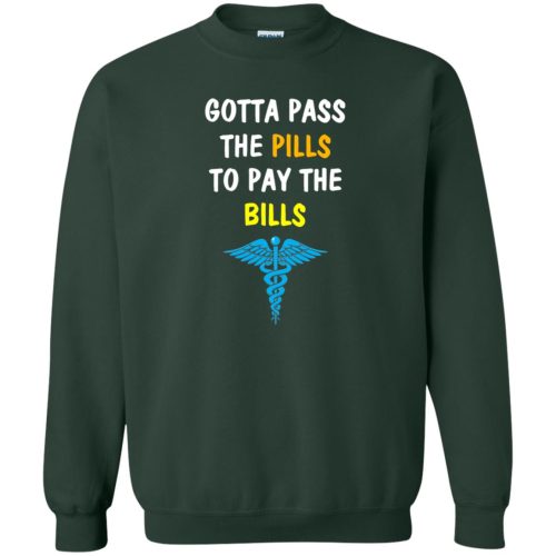 Nurse Shirt: Gotta Pass The Pills To Pay The Bills Sweater