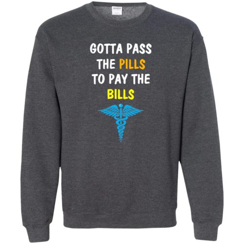 Nurse Shirt: Gotta Pass The Pills To Pay The Bills Sweater