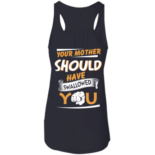 Your Mother Should Have Swallowed You (back side) T Shirts, Hoodies, Tank Top