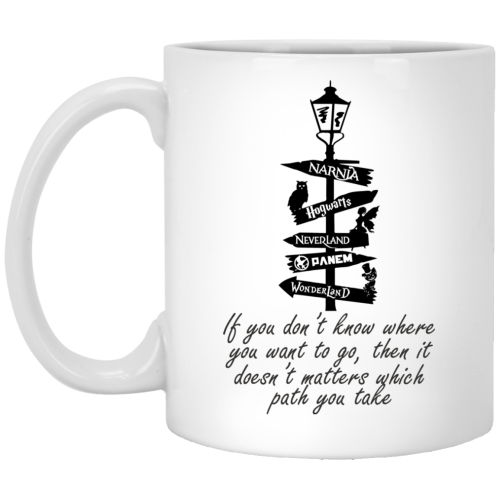 If You Don't Know Where You Want To Go Harry Potter, Narnia Coffee Mug