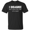 Neil Degrasse Tyson: I Disagree But I Respect Your Right To Be Stupid T Shirts