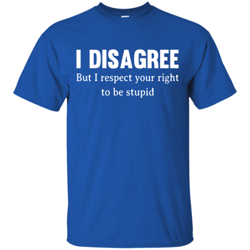 Neil Degrasse Tyson: I Disagree But I Respect Your Right To Be Stupid T Shirts