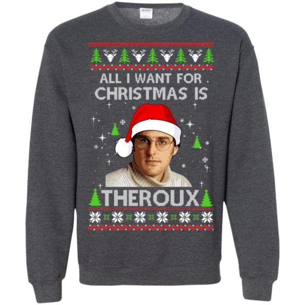 All I Want For Christmas Is Theroux Christmas Sweater