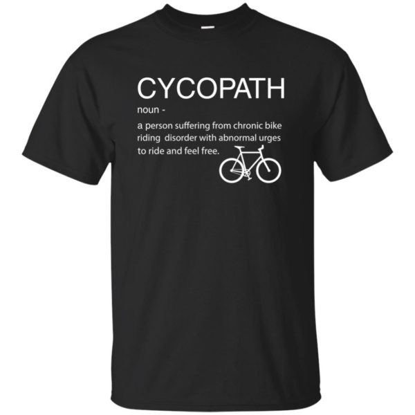 Cycopath a person suffering from chronic bike t shirt
