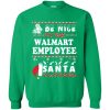 Be Nice To The Walmart Employee Santa Is Watching Christmas Sweatshirt