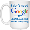 I Don't Need Google My Granddaughter Knows Everything Mug Coffee
