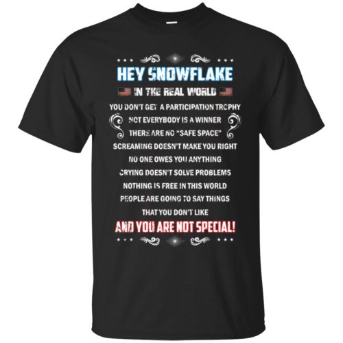 Hey Snowflake In The Real World You Don’t Get A Participation Trophy T Shirts