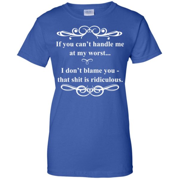 If You Can't Handle Me At My Worst T Shirts, Hoodies, Tank Top