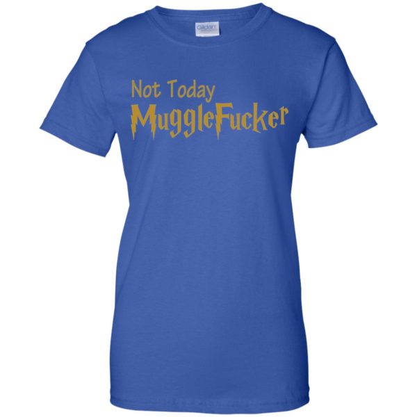 Not Today Mugglefucker T Shirts, Sweatshirt, Tank top