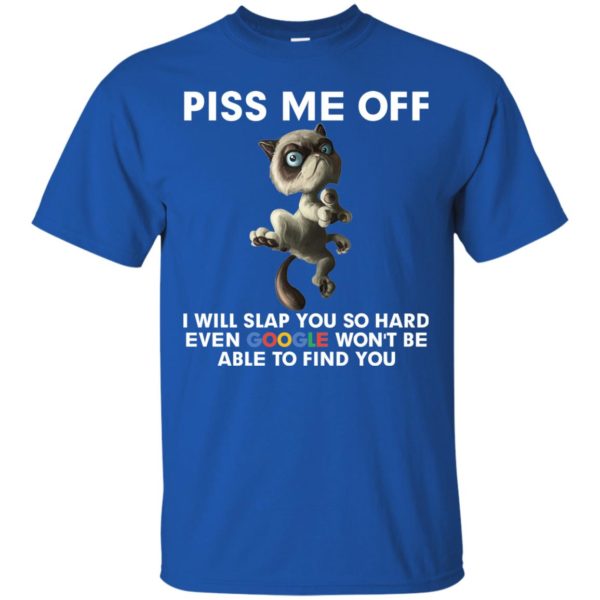 Grumpy Cat Piss Me Off I Will Slap You So Hard T Shirts, Hoodies, Sweatshirt
