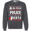 Be Nice To The Police Santa Is Watching Christmas Sweatshirt