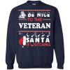 Be Nice To The Veteran Santa Is Watching Christmas Sweatshirt
