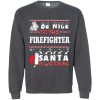Be Nice To The Firefighter Santa Is Watching Christmas Sweatshirt