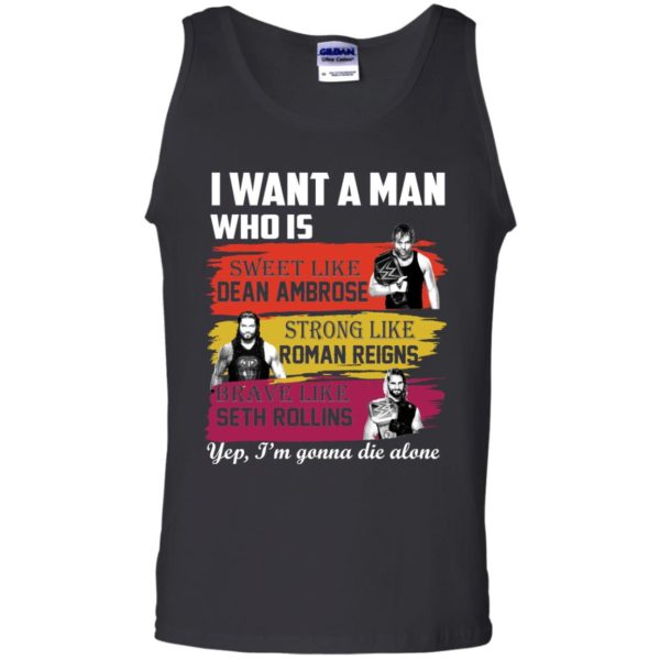 I Want A Man Who Is Sweet Like Dean Ambrose Strong Like Roman Reigns T Shirts, Hoodies