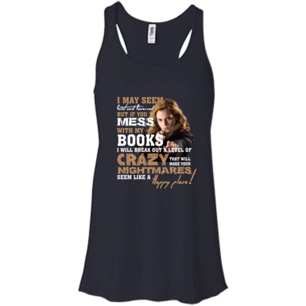 Emma Watson: I May Seem Quiet & Reserved But If You Mess With My Book T shirt, tank top