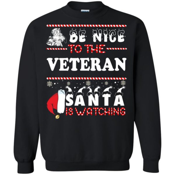 Be Nice To The Veteran Santa Is Watching Christmas Sweatshirt