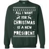 All I Want For Christmas Is A New President Sweatshirt