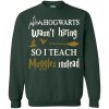 Hogwarts Wasn't Hiring So I Teach Muggles Instead T Shirts, Hoodies, Tank