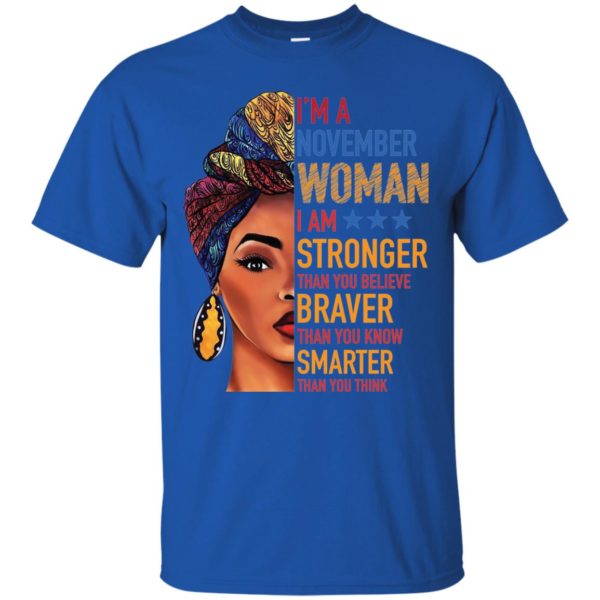 I'm A November Woman, I'm Stronger Than You Believe T Shirts