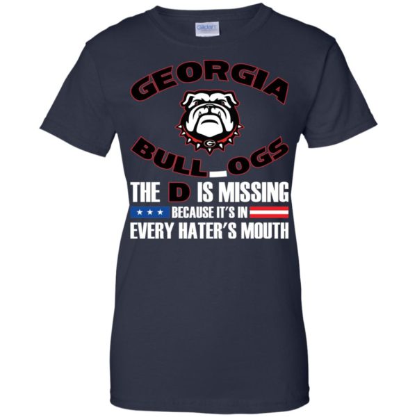 Georgia Bulldog The D Is Missing Because It's In Every Hater's Mouth T Shirts, Hoodies