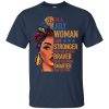I'm a July woman I am stronger than you believe t shirt, hoodies