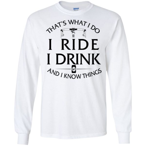 Cycling Shirt: That's What I Do I Ride I Drink and I Know Things T Shirts