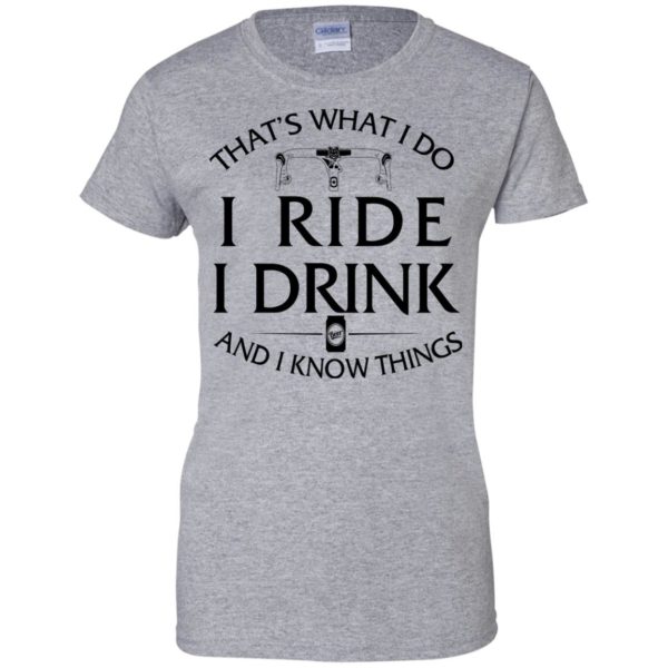 Cycling Shirt: That's What I Do I Ride I Drink and I Know Things T Shirts