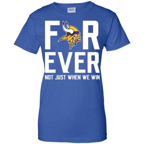 Minnesota Vikings: Forever Not Just When We Win T Shirt