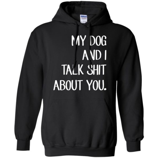 My Dog And I Talk Shit About You T Shirt, Tank Top