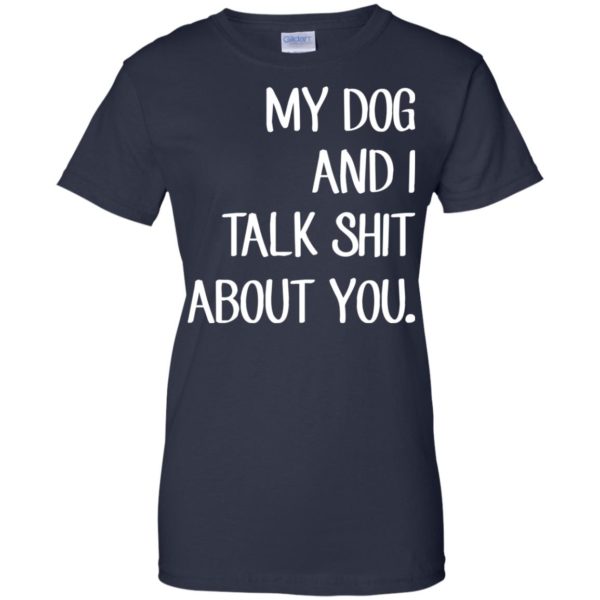 My Dog And I Talk Shit About You T Shirt, Tank Top