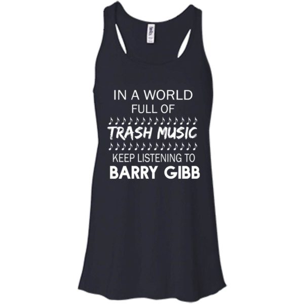 In A World Full Of Trash Music Keep Listening To Barry Gibb T Shirts