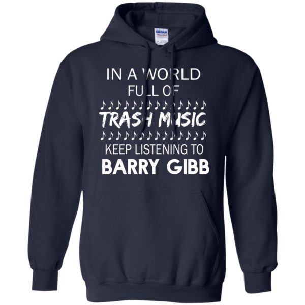 In A World Full Of Trash Music Keep Listening To Barry Gibb T Shirts