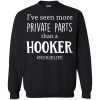 I've Seen More Private Parts Than A Hooker T Shirts