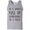 In A World Full Of Kardashians Be A Bella T Shirts, Hoodies, Tank Top