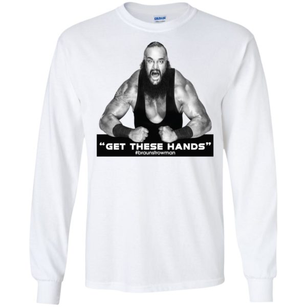 Braun Strowman: Get These Hands T Shirts, Hoodies, Tank Top