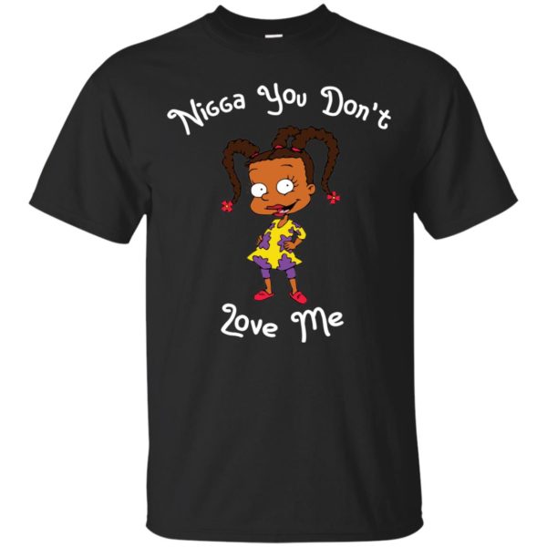 Susie Carmichael Nigga You Don't Love Me T shirts