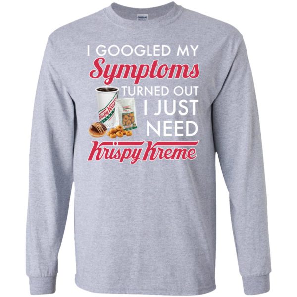 I Googled My Symptoms Turned Out I Just Need Krispy Kreme T Shirts