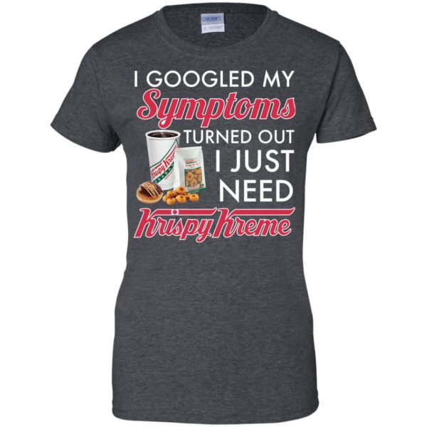 I Googled My Symptoms Turned Out I Just Need Krispy Kreme T Shirts