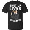 Rick and Morty Shut Up Liver You're Fine Irish T Shirts