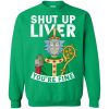 Rick and Morty Shut Up Liver You're Fine Irish T Shirts