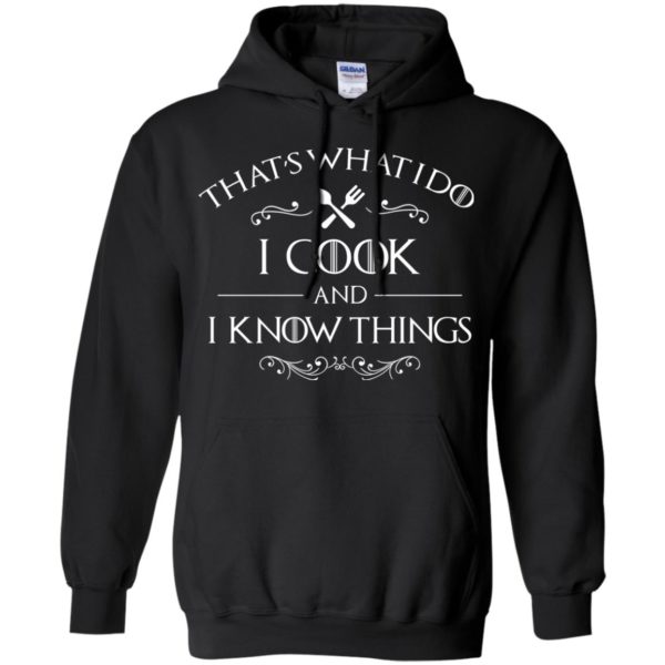 That's What I Do I Cook and I Know Things T Shirts