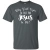 Why Y'all Tryin To Test The Jesus In Me T Shirts, Hoodies, Tank Top