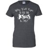 Why Y'all Tryin To Test The Jesus In Me T Shirts, Hoodies, Tank Top