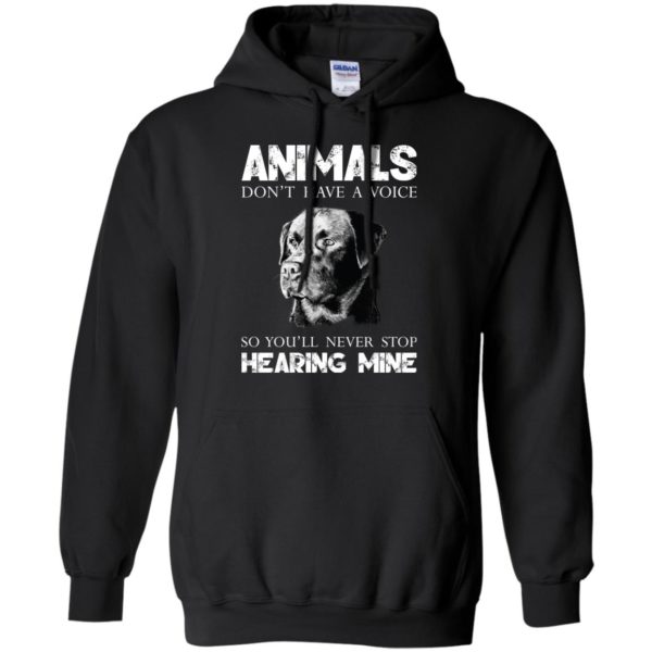 Animals don't have a voice so you'll never stop hearing mine t shirt