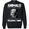 Animals don't have a voice so you'll never stop hearing mine t shirt