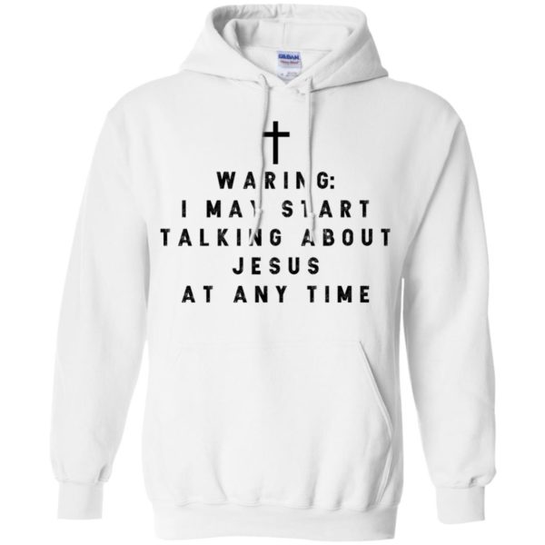 Warning I may start talking about jesus at any time T Shirts