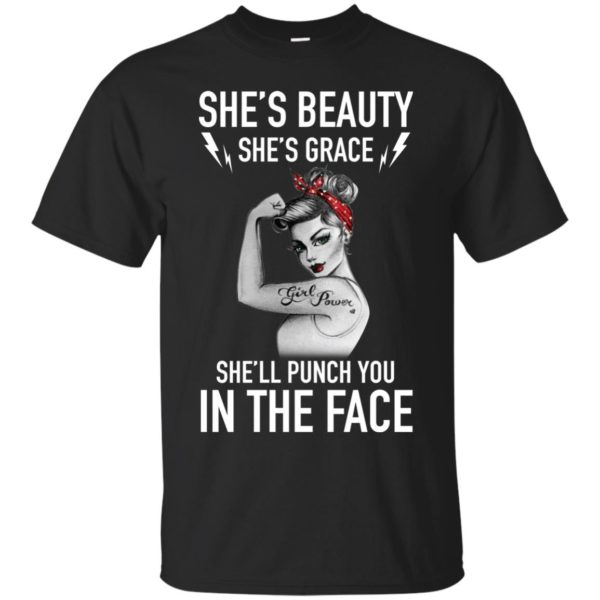 She's Beauty She's Grace She'll Punch You In The Face T shirts